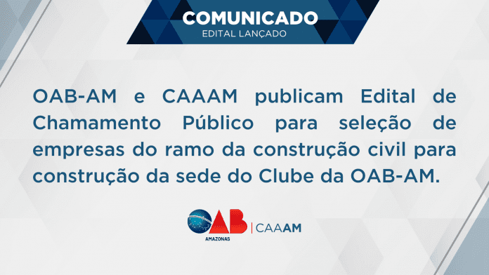 OAB-AM publica Edital de Chamamento Público para seleção de empresas do ramo da construção civil – CREA-AM