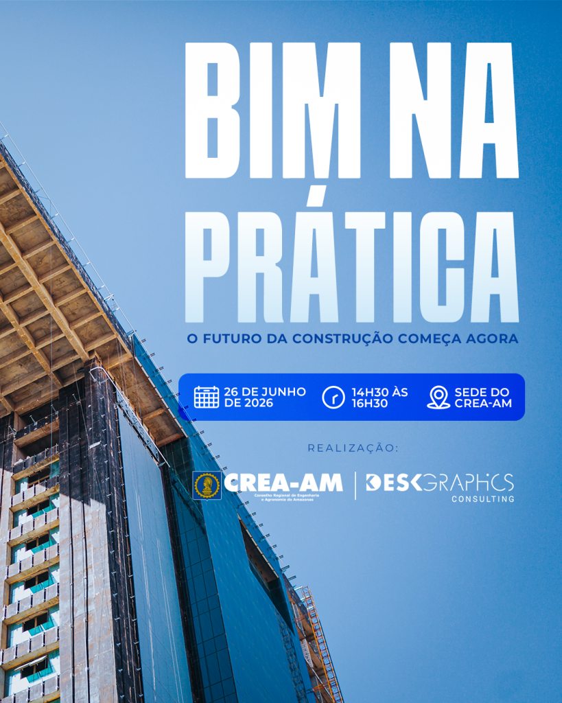 Parceria entre Deskgraphics e CREA-AM traz palestra sobre BIM e o futuro da construção civil